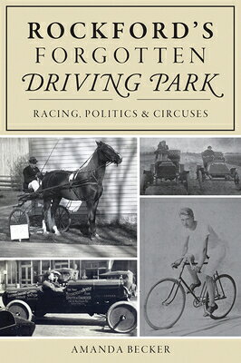 Rockford's Forgotten Driving Park: Racing, Politics & Circuses ROCKFORDS FORGOTTEN DRIVING PA 