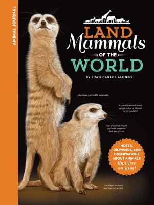 Animal Journal: Land Mammals of the World: Notes, Drawings, and Observations about Animals That Live ANIMAL JOURNAL LAND MAMMALS OF （Animal Journal） [ Juan Carlos Alonso ]