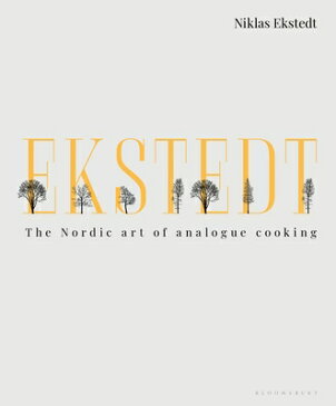 Ekstedt: The Nordic Art of Analogue Cooking EKSTEDT [ Niklas Ekstedt ]
