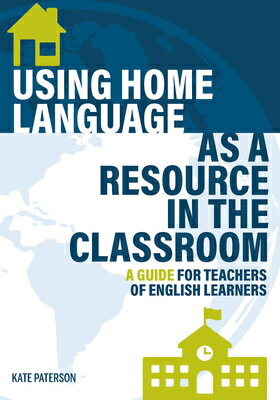 Using Home Language as a Resource in the Classroom: A Guide for Teachers of English Learners USING HOME LANGUAGE AS A RESOU Kate Paterson