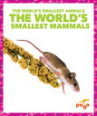 The World's Smallest Mammals WORLDS SMALLEST MAMMALS (The World's Smallest Anima...