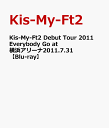 Kis-My-Ft2 Debut Tour 2011 Everybody Go at 横浜アリーナ2011.7.31 【Blu-ray】 [ Kis-My-Ft2 ]