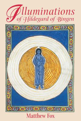 Illuminations of Hildegard of Bingen ILLUMINATIONS OF HILDEGARD OF [ Matthew Fox ]