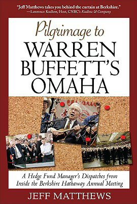 Pilgrimage to Warren Buffett's Omaha: A Hedge Fund Manager's Dispatches from Inside the Berkshire Ha PILGRIMAGE TO WARREN 