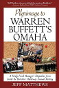 Pilgrimage to Warren Buffett's Omaha: A Hedge Fund Manager's Dispatches from Inside the Berkshire Ha PILGRIMAGE TO WARREN 