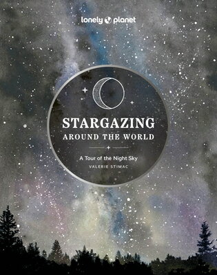 Lonely Planet Stargazing Around the World: A Tour of the Night Sky LONELY PLANET STARGAZING AROUN （Lonely Planet） [ Lonely Planet ]