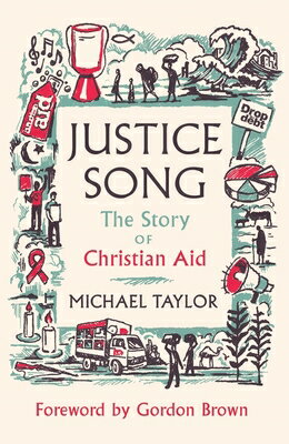 Justice Song: The Story of Christian Aid: Foreword by Gordon Brown JUSTICE SONG [ Michael Taylor ]