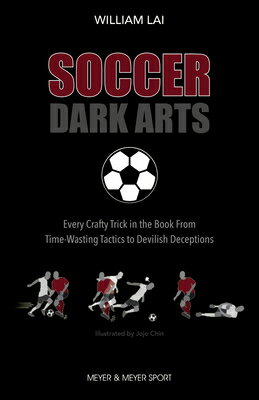 Rakuten - Soccer Dark Arts: Every Crafty Trick in the Book from Time-Wasting Tactics to Devilish Deceptions SOCCER DARK ARTS [ William Lai ]