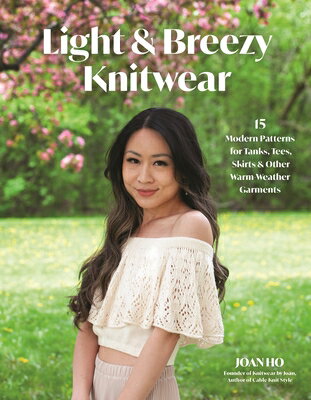 ŷ֥å㤨Light & Breezy Knitwear: 15 Modern Patterns for Tanks, Tees, Skirts & Other Warm-Weather Garments LIGHT & BREEZY KNITWEAR [ Joan Ho ]פβǤʤ3,643ߤˤʤޤ