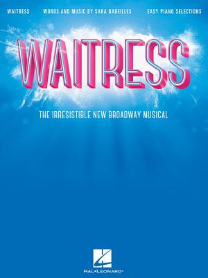 Waitress - Easy Piano Selections: The Irresistible New Broadway Musical WAITRESS - EASY PIANO SELECTIO [ Sara Bareilles ]