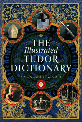 The Illustrated Tudor Dictionary ILLUS TUDOR DICT Simon Sandys-Winsch