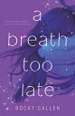 A Breath Too Late BREATH TOO LATE 