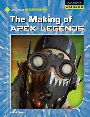 The Making of Apex Legends MAKING OF APEX LEGENDS （21st Century Skills Innovation Library: Unofficial Guides Junior） [ Josh Gregory ]