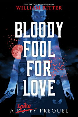 Bloody Fool for Love: A Spike Prequel BLOODY FOOL FOR LOVE M/TV （Buffy the Vampire Slayer Prequels） [ William Ritter ]