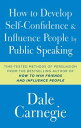 How to Develop Self-Confidence and Influence People by Public Speaking HT DEVELOP SELF-CONFIDENCE I Dale Carnegie