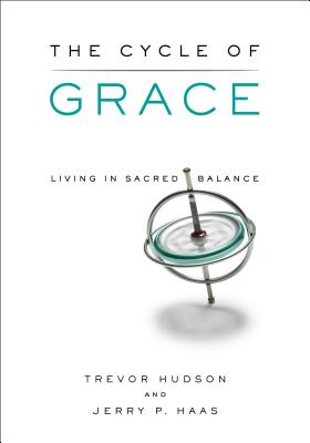 The Cycle of Grace: Living in Sacred Balance CYCLE OF GRACE [ Trevor Hudson ]