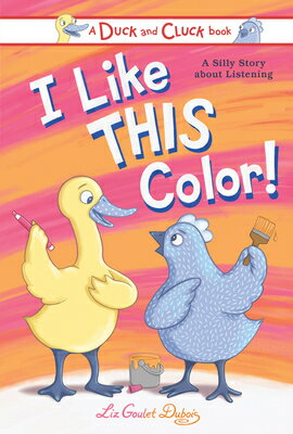 I Like This Color!: A Silly Story about Listening I LIKE THIS COLOR （Duck and Cluck） [ Liz Goulet DuBois ]