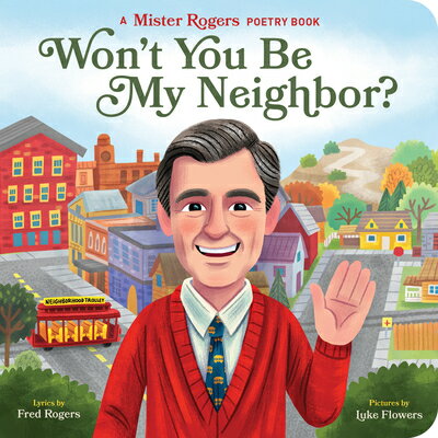 Won't You Be My Neighbor?: A Mister Rogers Poetry Book WONT YOU BE MY NEIGHBOR （Mister Rogers Poetry Books） [ Fred Rogers ]