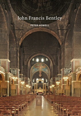 John Francis Bentley: Architect of Westminster Cathedral JOHN FRANCIS BENTLEY （Victorian Architects） [ Peter Howell ]