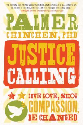 Justice Calling: Live Love, Show Compassion, Be Changed JUSTICE CALLING [ Palmer Chinchen ]
