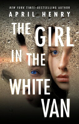 The Girl in the White Van GIRL IN THE WHITE VAN [ April Henry ]