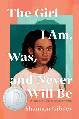 The Girl I Am, Was, and Never Will Be: A Speculative Memoir of Transracial Adoption GIRL I AM WAS & NEVER WILL BE 