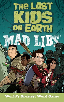 The Last Kids on Earth Mad Libs: World 039 s Greatest Word Game LAST KIDS ON EARTH MAD LIBS （Last Kids on Earth） Leila Sales