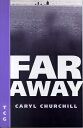 ŷ֥å㤨Far Away FAR AWAY TCG/E Nick Hern Books Drama Classics [ Caryl Churchill ]פβǤʤ2,376ߤˤʤޤ