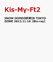 SNOW DOMEの約束IN TOKYO DOME 2013.11.16 【Blu-ray】 Kis-My-Ft2