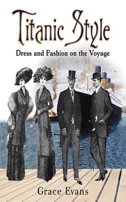 楽天楽天ブックスTitanic Style: Dress and Fashion on the Voyage TITANIC STYLE [ Grace Evans ]