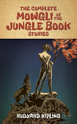 The Complete Mowgli of the Jungle Book Stories COMP MOWGLI OF THE JUNGLE BK S [ Rudyard Kipling ]