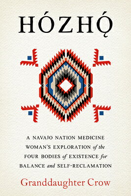Hozho: A Navajo Nation Medicine Woman's Exploration of the Four Bodies of Existence for Balance and HOZHO 