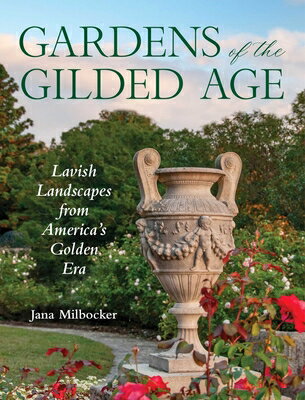 Gardens of the Gilded Age: Lavish Landscapes from America's Golden Era GARDENS OF THE GILDED AGE 