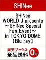 SHINee WORLD J presents 〜SHINee Special Fan Event〜 in TOKYO DOME【Blu-ray】