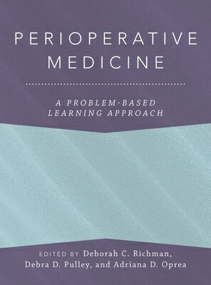 Perioperative Medicine: A Problem-Based Learning Approach PERIOPERATIVE MEDICINE （Anaesthesiology: A Problem-Based Learning Approach） [ Deborah C. Richman ]