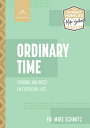 Ordinary Time: Finding Holiness in Everyday Life ORDINARY TIME （The Sunday Homilies with Fr. Mike Schmitz Collection） Fr Mike Schmitz