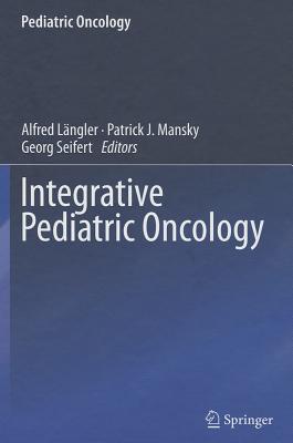 Integrative Pediatric Oncology INTEGRATIVE PEDIATRIC ONCOLOGY （Pediatric Oncology） [ Alfred Langler ]