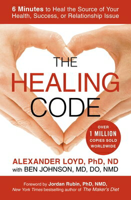 The Healing Code: 6 Minutes to Heal the Source of Your Health, Success, or Relationship Issue HEALING CODE Alexander Loyd