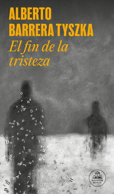 El Fin de la Tristeza / The End of Sadness SPA-FIN DE LA TRISTEZA / THE E [ Alberto Barrera Tyszka ]