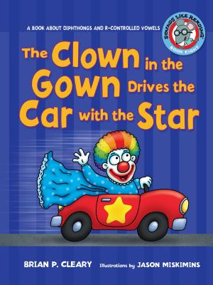 The Clown in the Gown Drives the Car with the Star: A Book about Diphthongs and R-Controlled Vowels CLOWN IN THE GOWN DRIVES THE C （Sounds Like Reading (R)） Brian P. Cleary