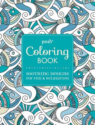 Posh Adult Coloring Book: Soothing Designs for Fun & Relaxation, 7 POSH ADULT COLOR BK SOOTHING D （Posh Coloring Books） 