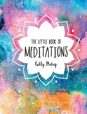 The Little Book of Meditations LITTLE BK OF MEDITATIONS [ Gilly Pickup ]