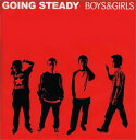 BOYS＆GIRLS [ Going　Steady ]