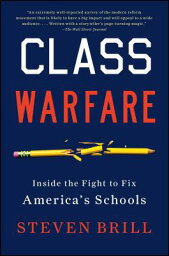 Class Warfare: Inside the Fight to Fix America's Schools CLASS WARFARE [ Steven Brill ]