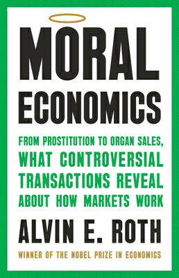 Moral Economics: From Prostitution to Organ Sales, What Controversial Transactions Reveal about How