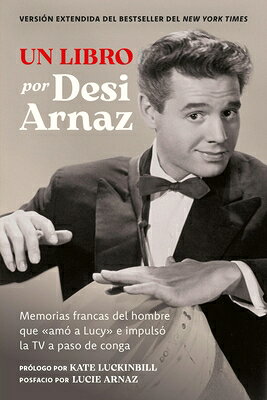 Un Libro (Versin Extendida): Memorias Francas del Hombre Que Am a Lucy E Impuls La TV a Paso de Cong SPA-LIBRO (VERSION EXTENDIDA) 