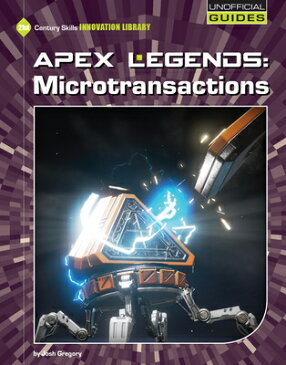 Apex Legends: Microtransactions APEX LEGENDS MICROTRANSACTIONS （21st Century Skills Innovation Library: Unofficial Guides Junior） [ Josh Gregory ]