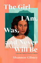The Girl I Am, Was, and Never Will Be: A Speculative Memoir of Transracial Adoption AM WAS & BE [ Shannon Gibney ]