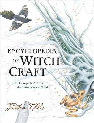 Encyclopedia of Witchcraft: The Complete A-Z for the Entire Magical World ENCY OF WITCHCRAFT （Witchcraft & Spells） 