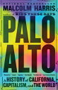 Palo Alto: A History of California, Capitalism, and the World PALO ALTO [ Malcolm Harris ]